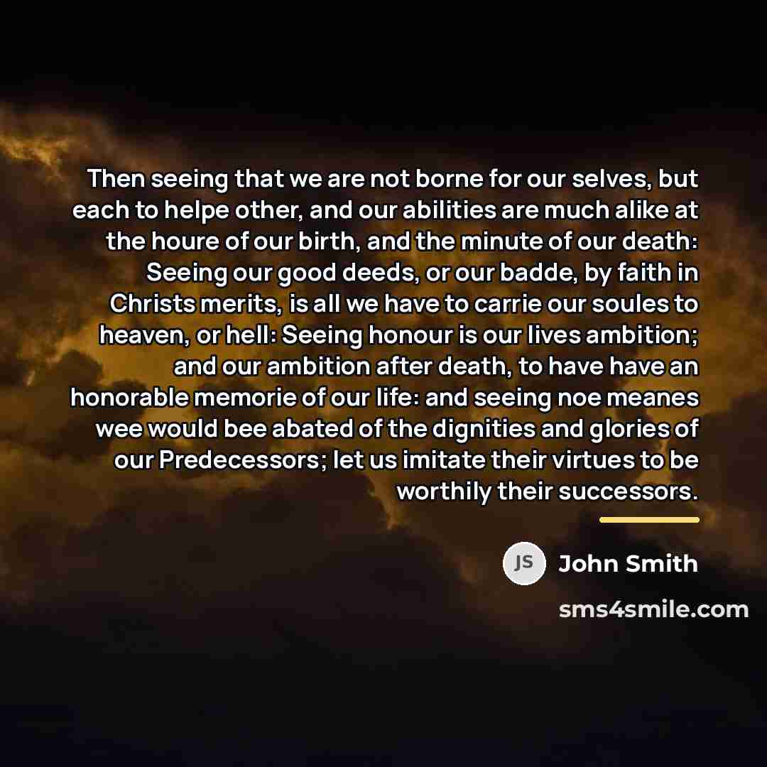 “Then seeing that we are not borne for our selves,…” quote by John Smith