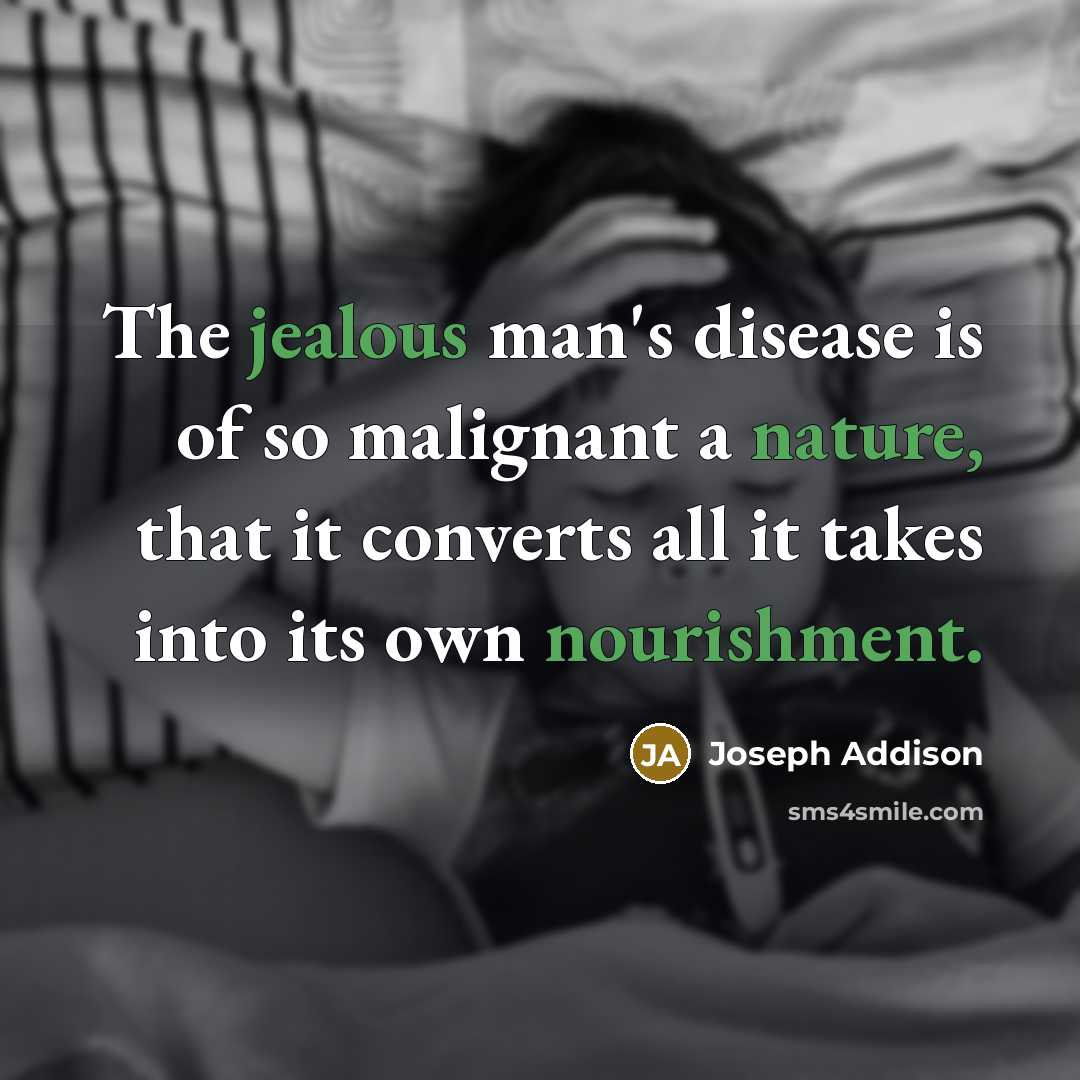 “The jealous man's disease is of so malignant a nature,…” quote by Joseph Addison