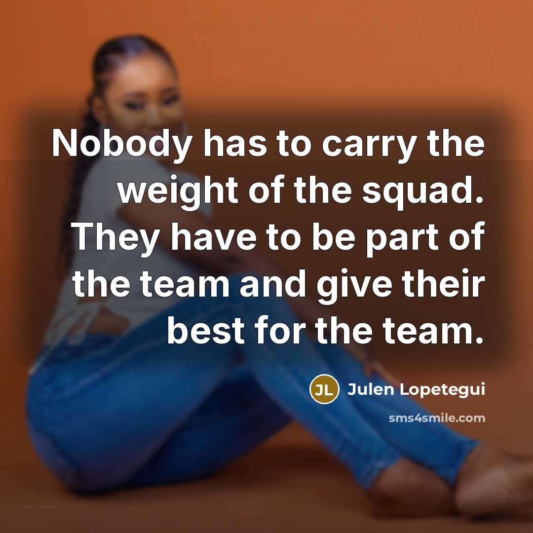 “Nobody has to carry the weight of the squad. They…” quote by Julen Lopetegui