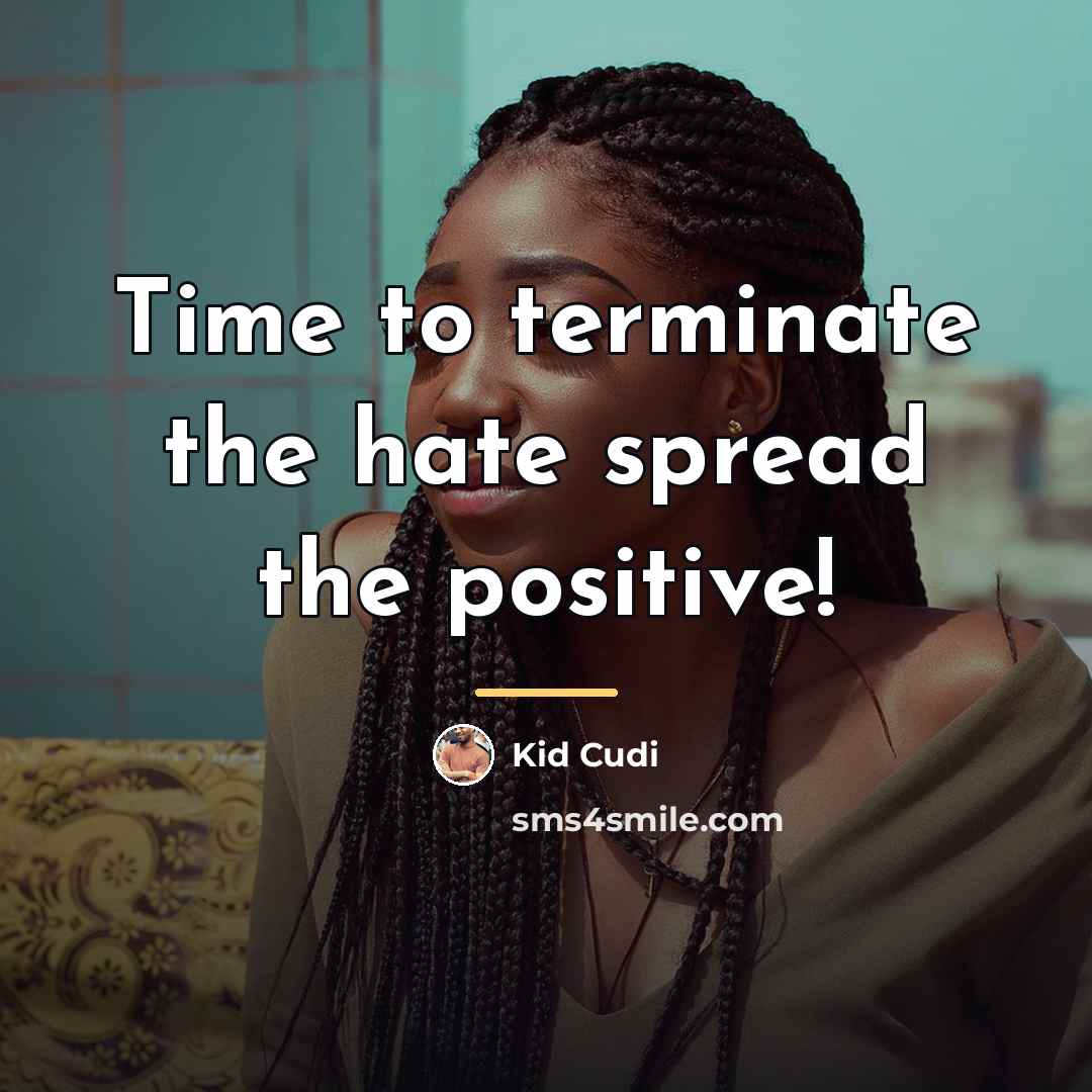 “Time to terminate the hate spread the positive!…” quote by Kid Cudi