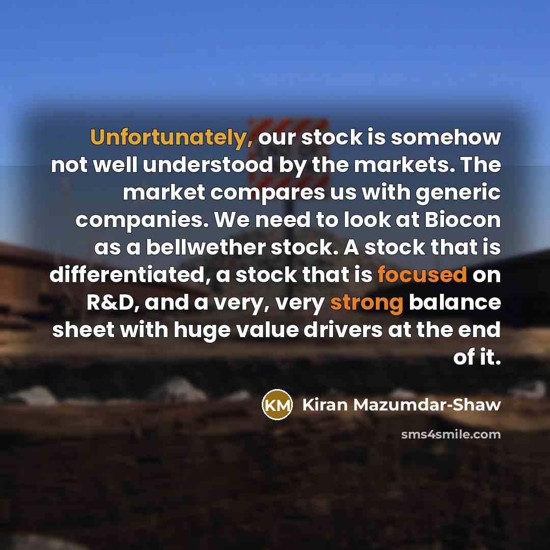 “Unfortunately, our stock is somehow not well understood by the…” quote by Kiran Mazumdar-Shaw