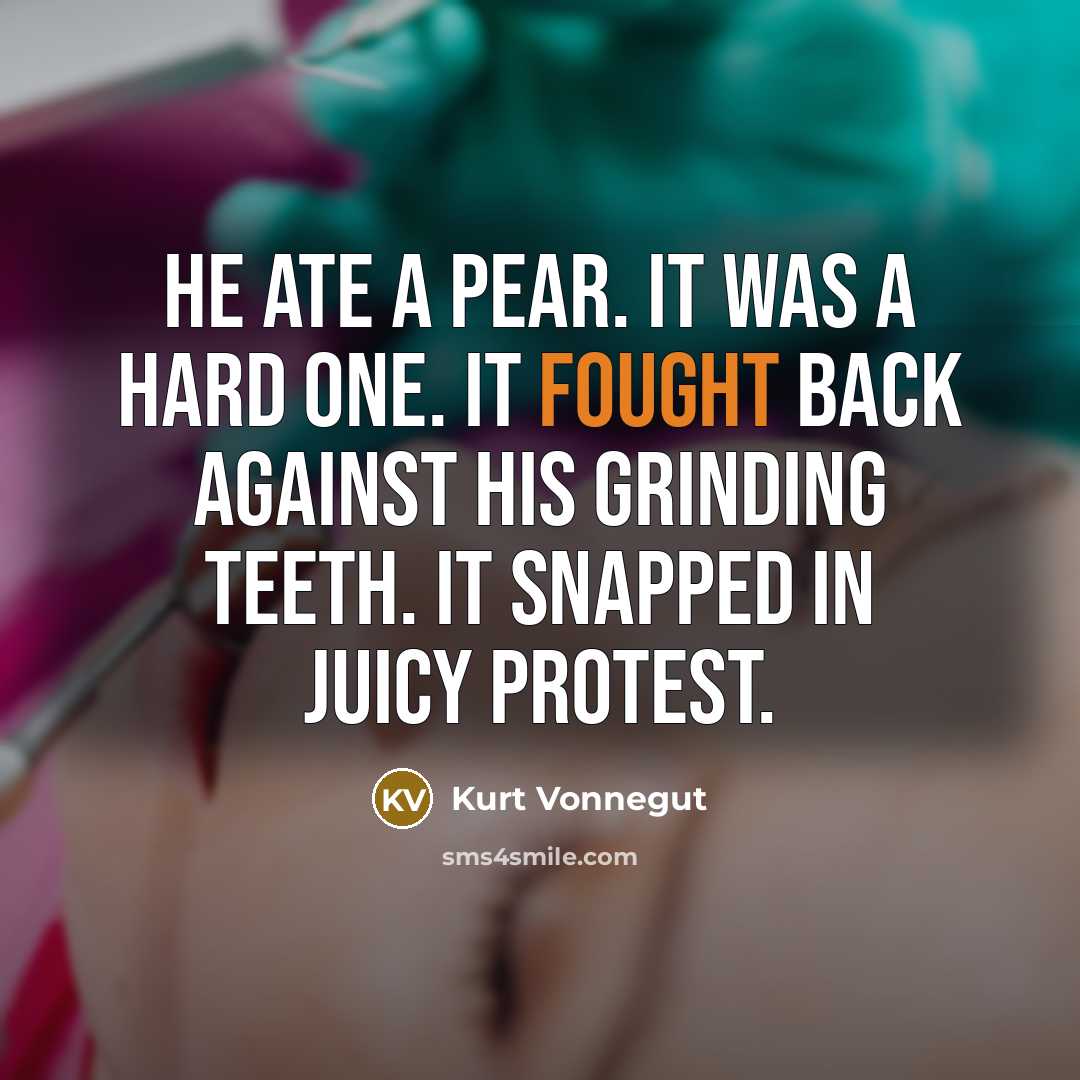“He ate a pear. It was a hard one. It…” quote by Kurt Vonnegut