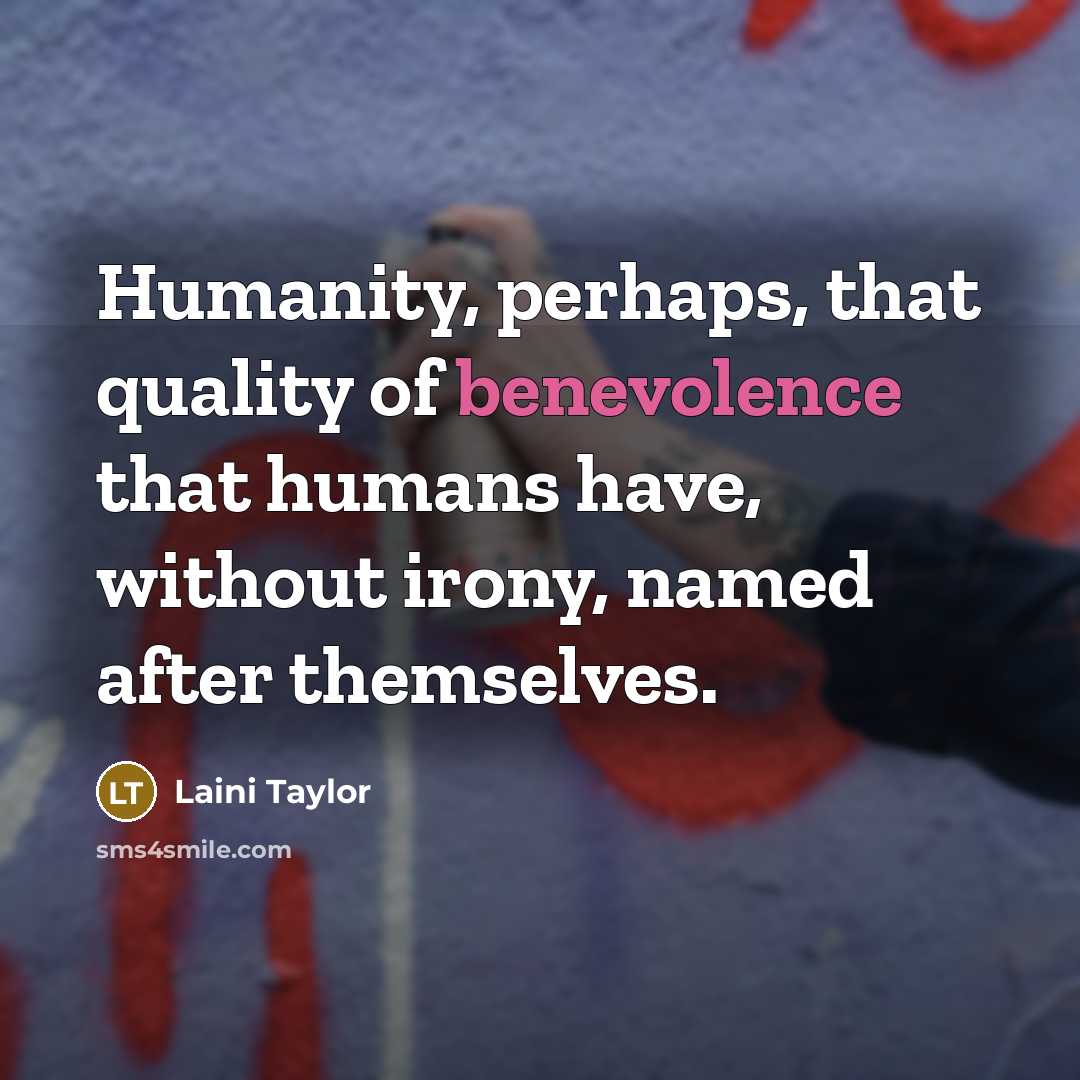 “Humanity, perhaps, that quality of benevolence that humans have, without…” quote by Laini Taylor