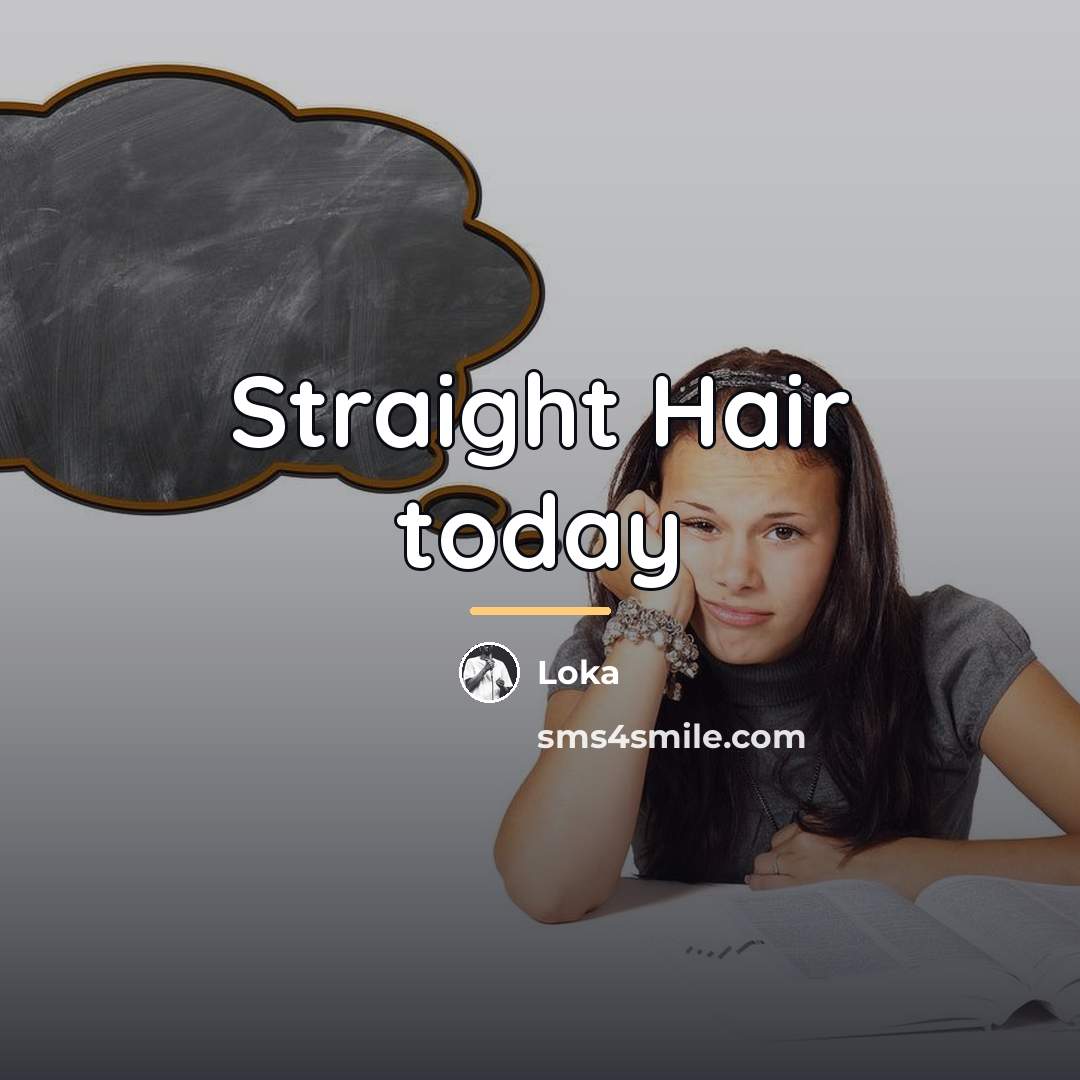 “Straight Hair today…” quote by Loka