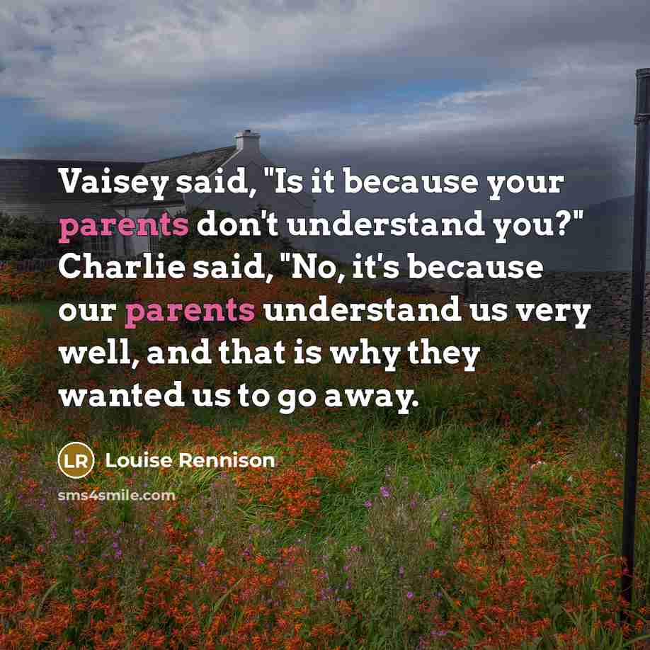 “Vaisey said, "Is it because your parents don't understand you?"…” quote by Louise Rennison