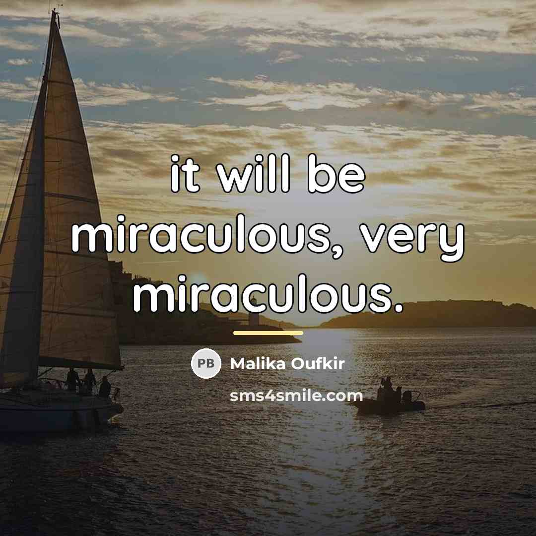 “it will be miraculous, very miraculous.…” quote by Malika Oufkir