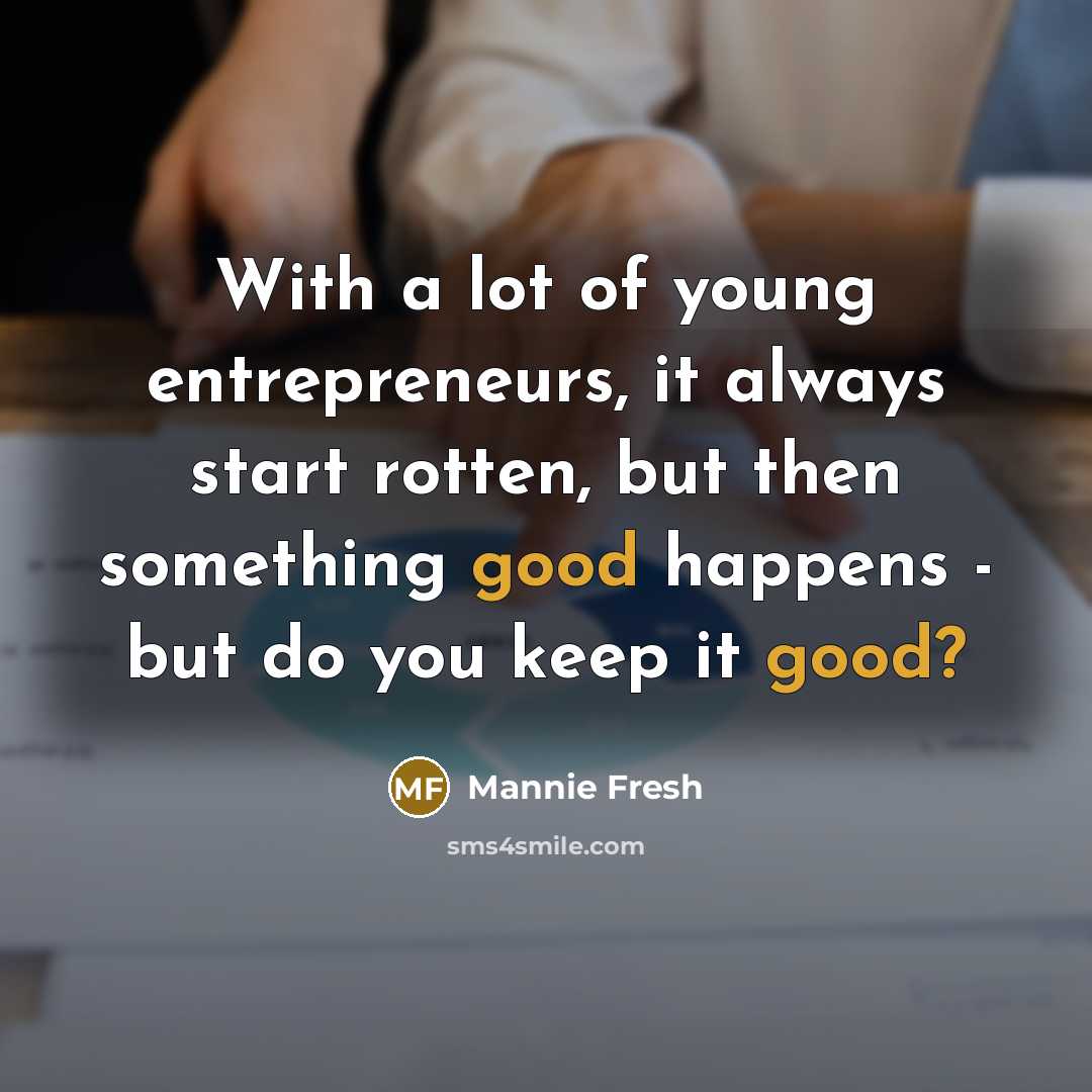“With a lot of young entrepreneurs, it always start rotten,…” quote by Mannie Fresh