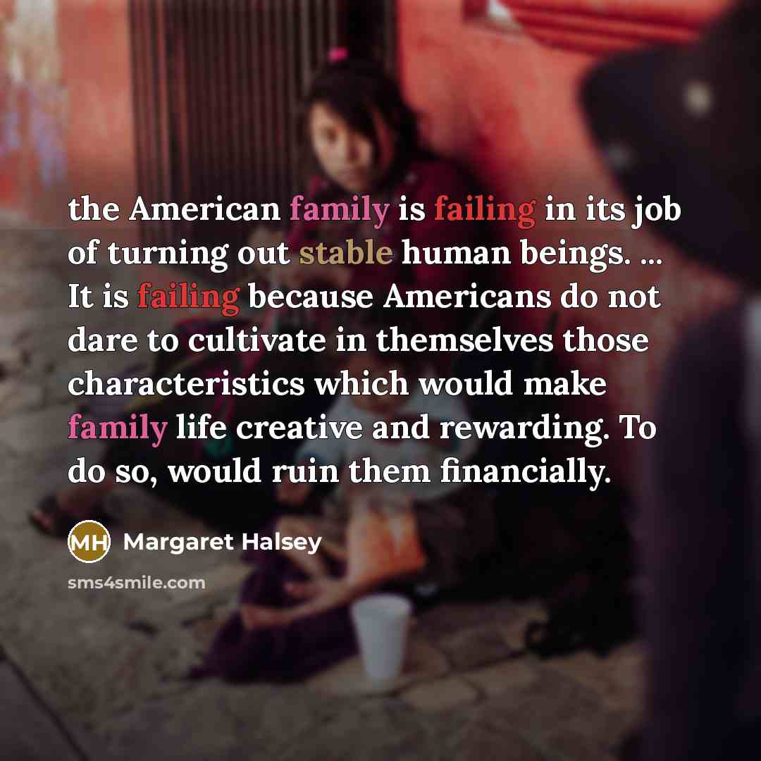 “the American family is failing in its job of turning…” quote by Margaret Halsey