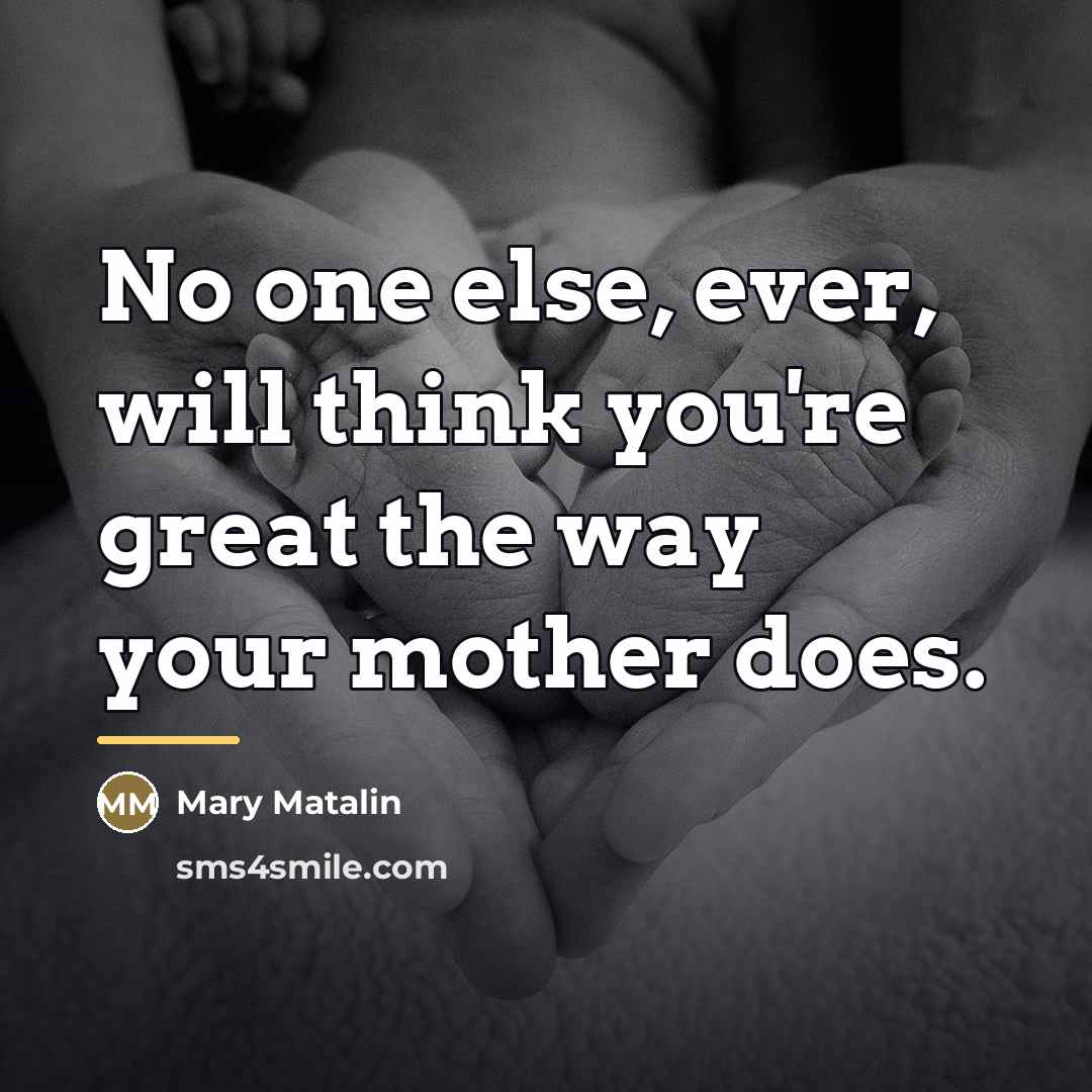 “No one else, ever, will think you're great the way…” quote by Mary Matalin