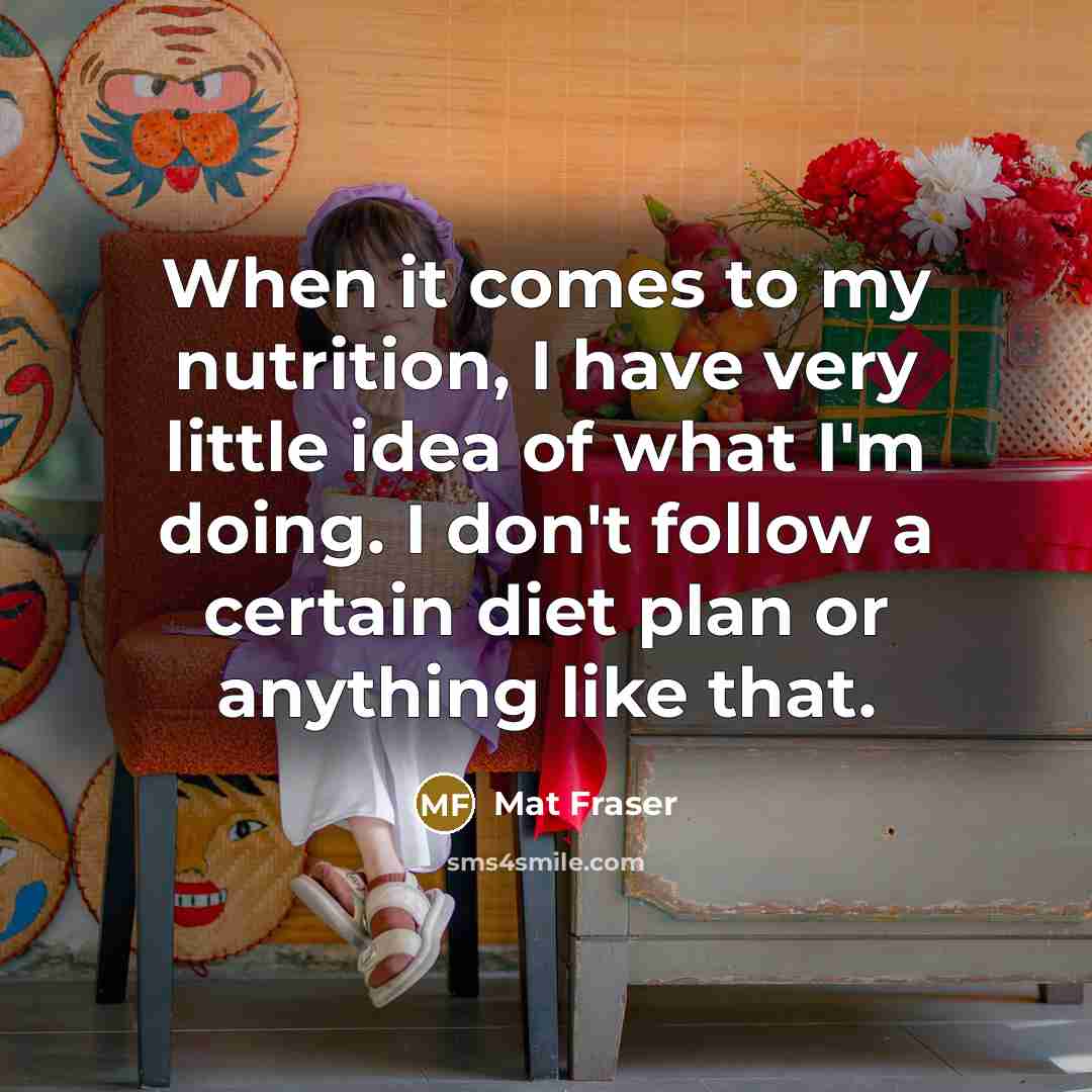 “When it comes to my nutrition, I have very little…” quote by Mat Fraser