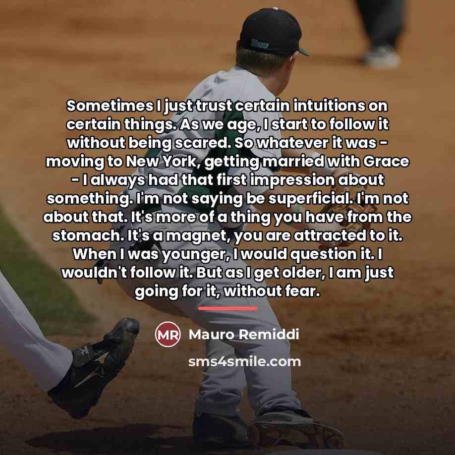 “Sometimes I just trust certain intuitions on certain things. As…” quote by Mauro Remiddi
