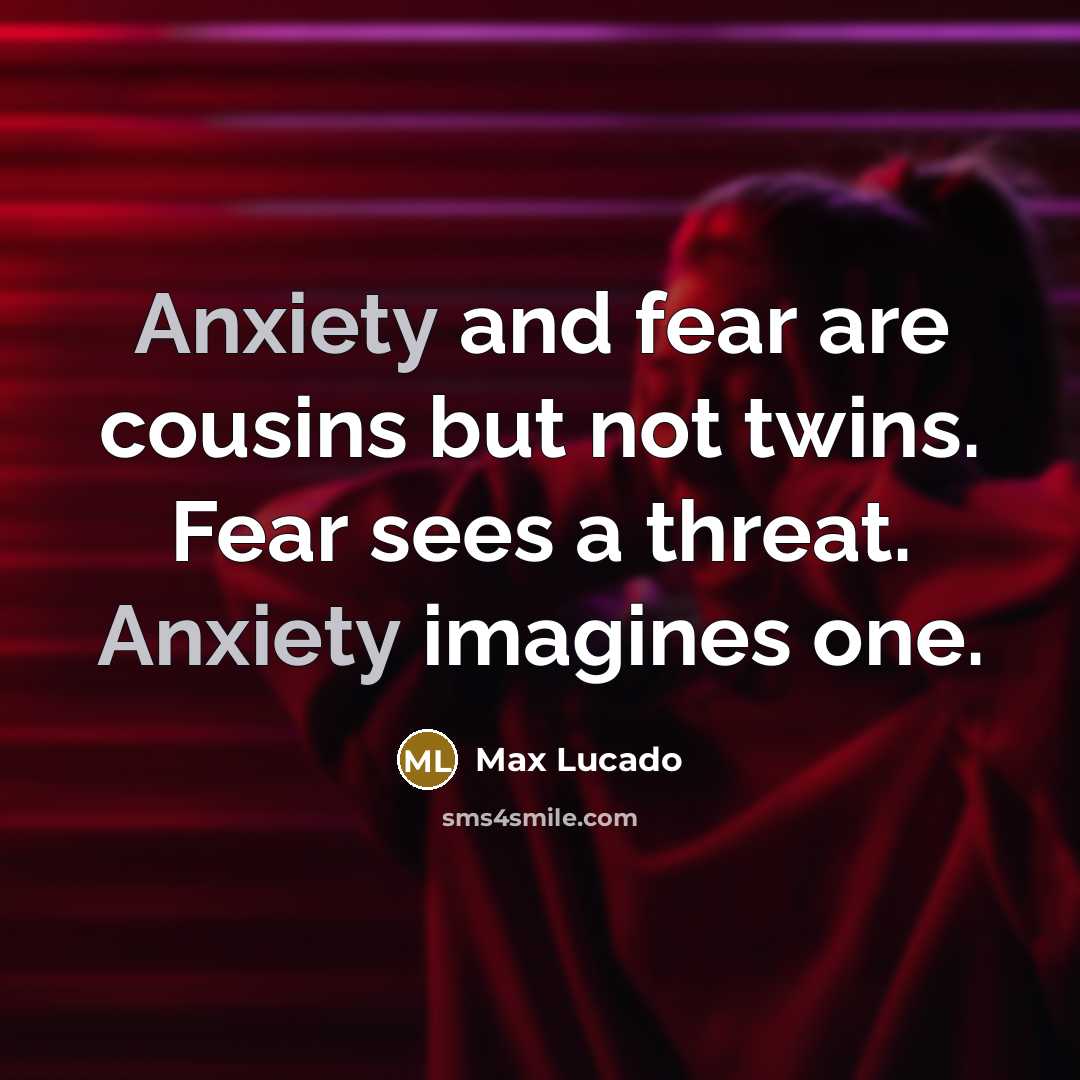 “Anxiety and fear are cousins but not twins. Fear sees…” quote by Max Lucado