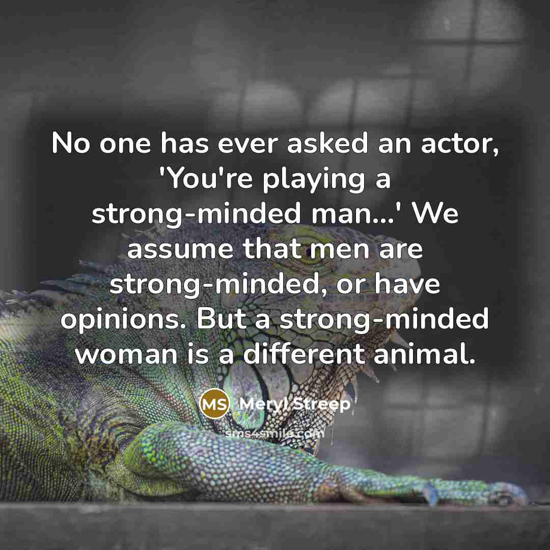 “No one has ever asked an actor, 'You're playing a…” quote by Meryl Streep