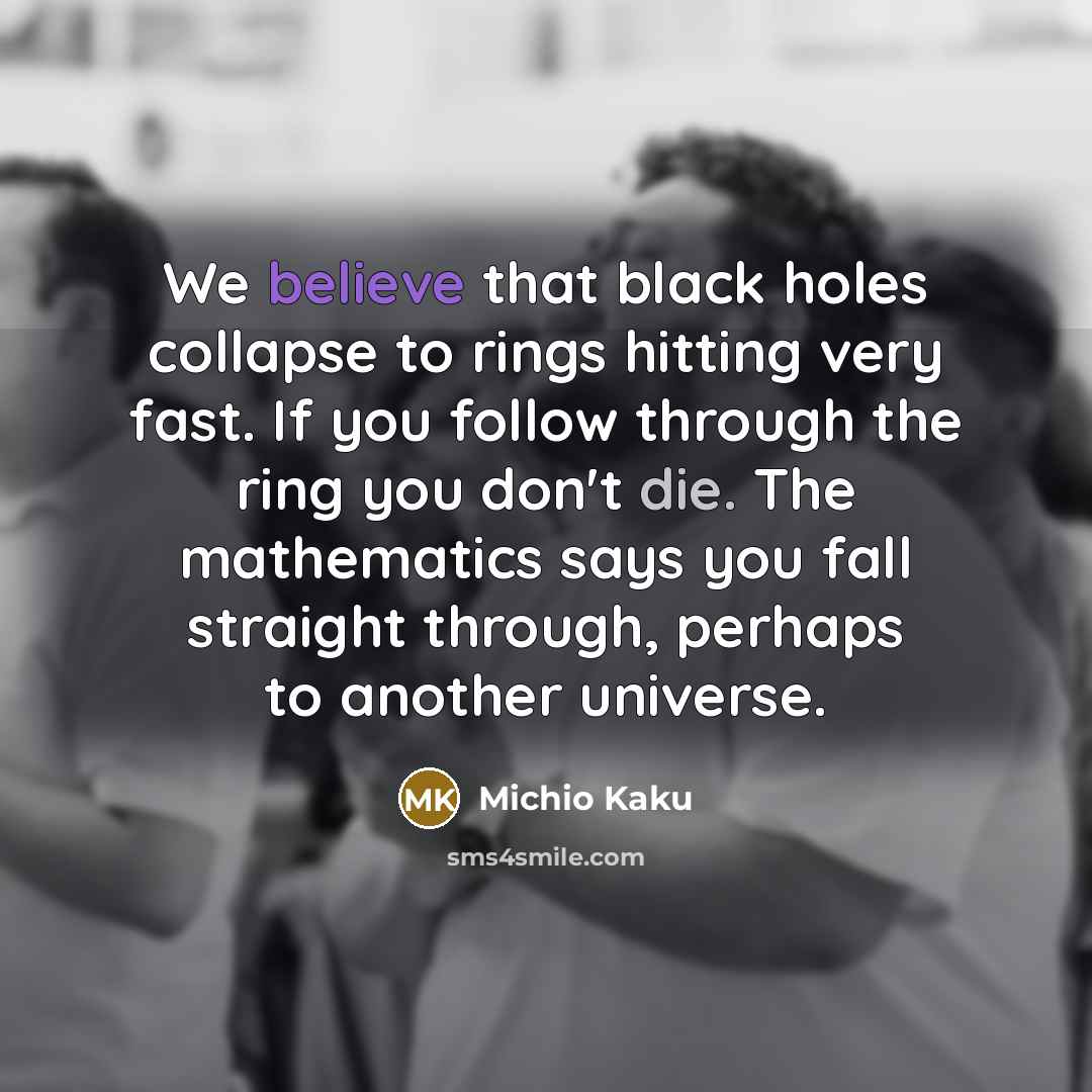 “We believe that black holes collapse to rings hitting very…” quote by Michio Kaku