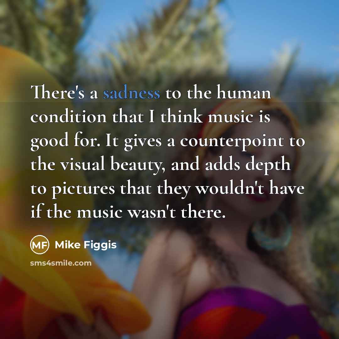 “There's a sadness to the human condition that I think…” quote by Mike Figgis