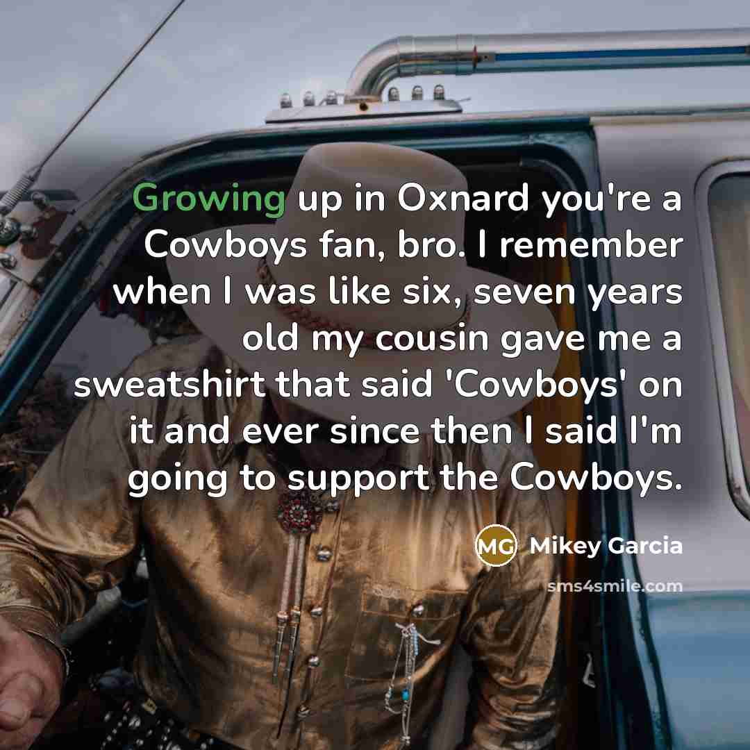 “Growing up in Oxnard you're a Cowboys fan, bro. I…” quote by Mikey Garcia
