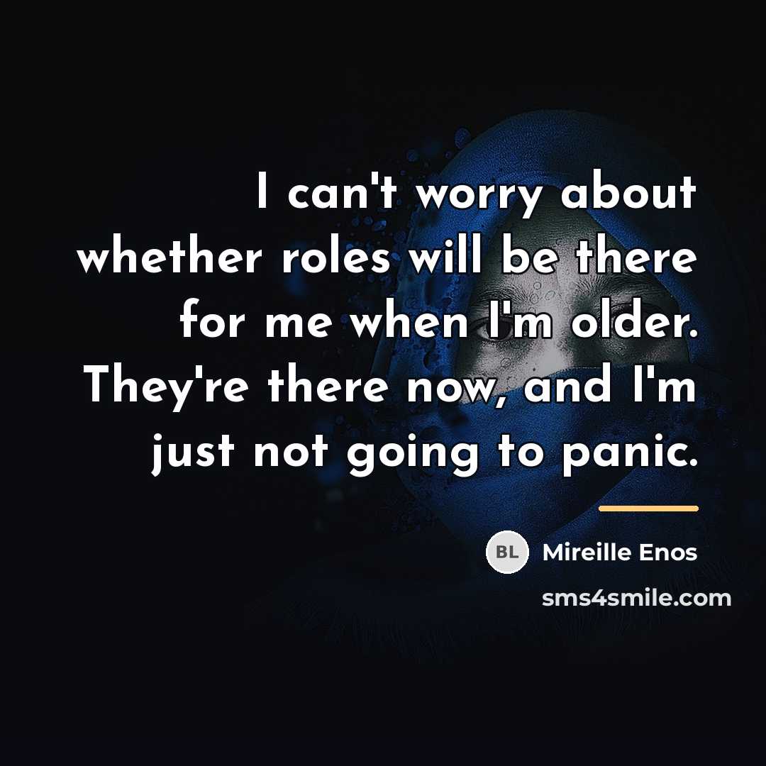 “I can't worry about whether roles will be there for…” quote by Mireille Enos