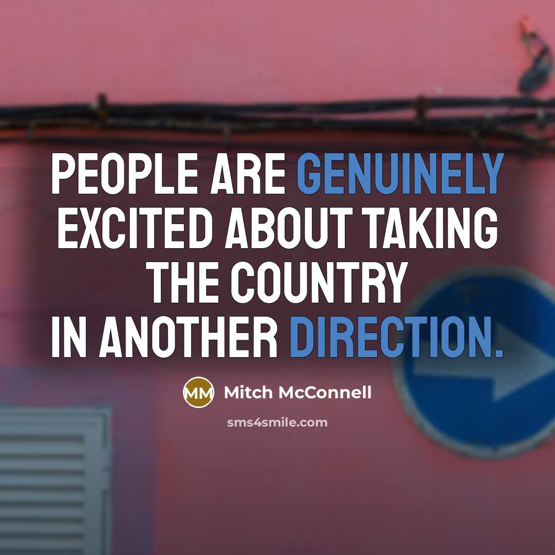 “People are genuinely excited about taking the country in another…” quote by Mitch McConnell
