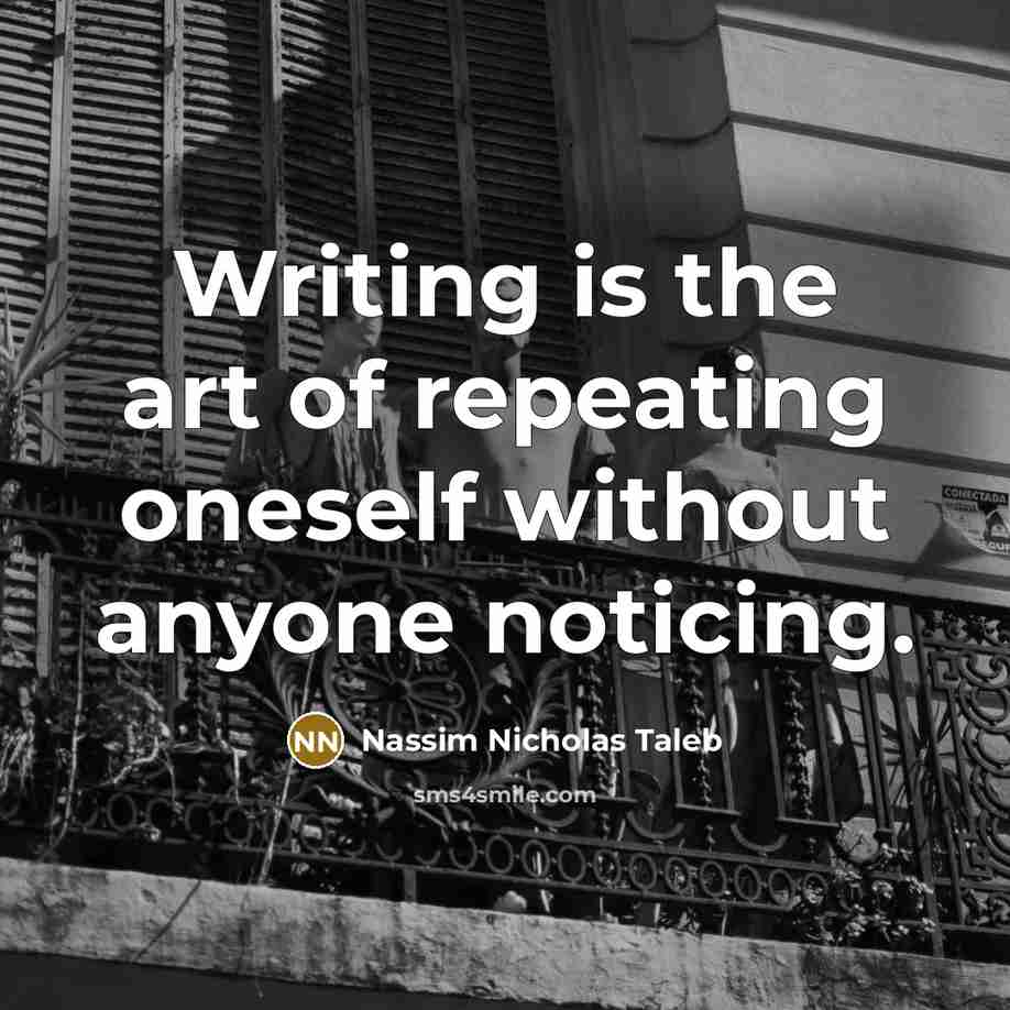 “Writing is the art of repeating oneself without anyone noticing.…” quote by Nassim Nicholas Taleb