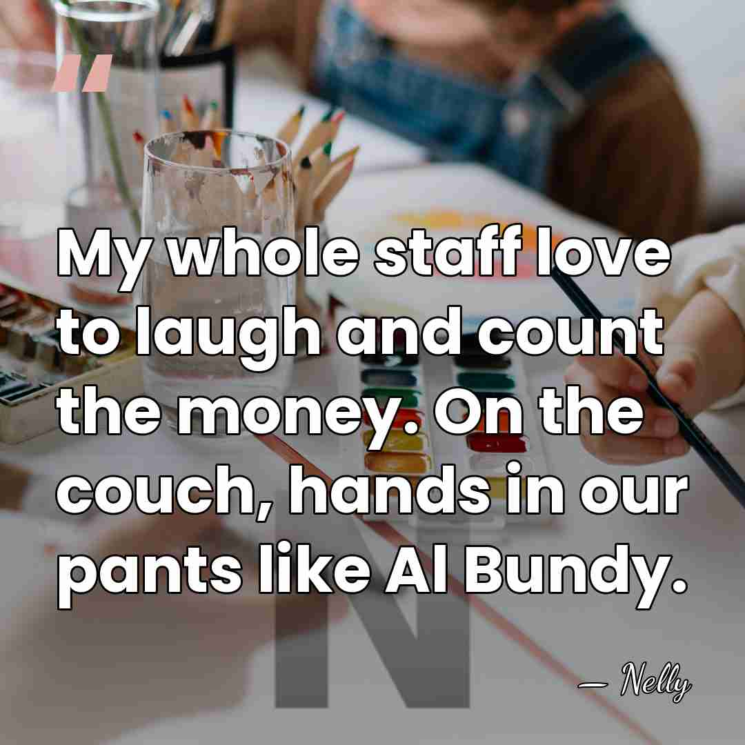 My whole staff love to laugh and count the money. On the&hellip; - Nelly