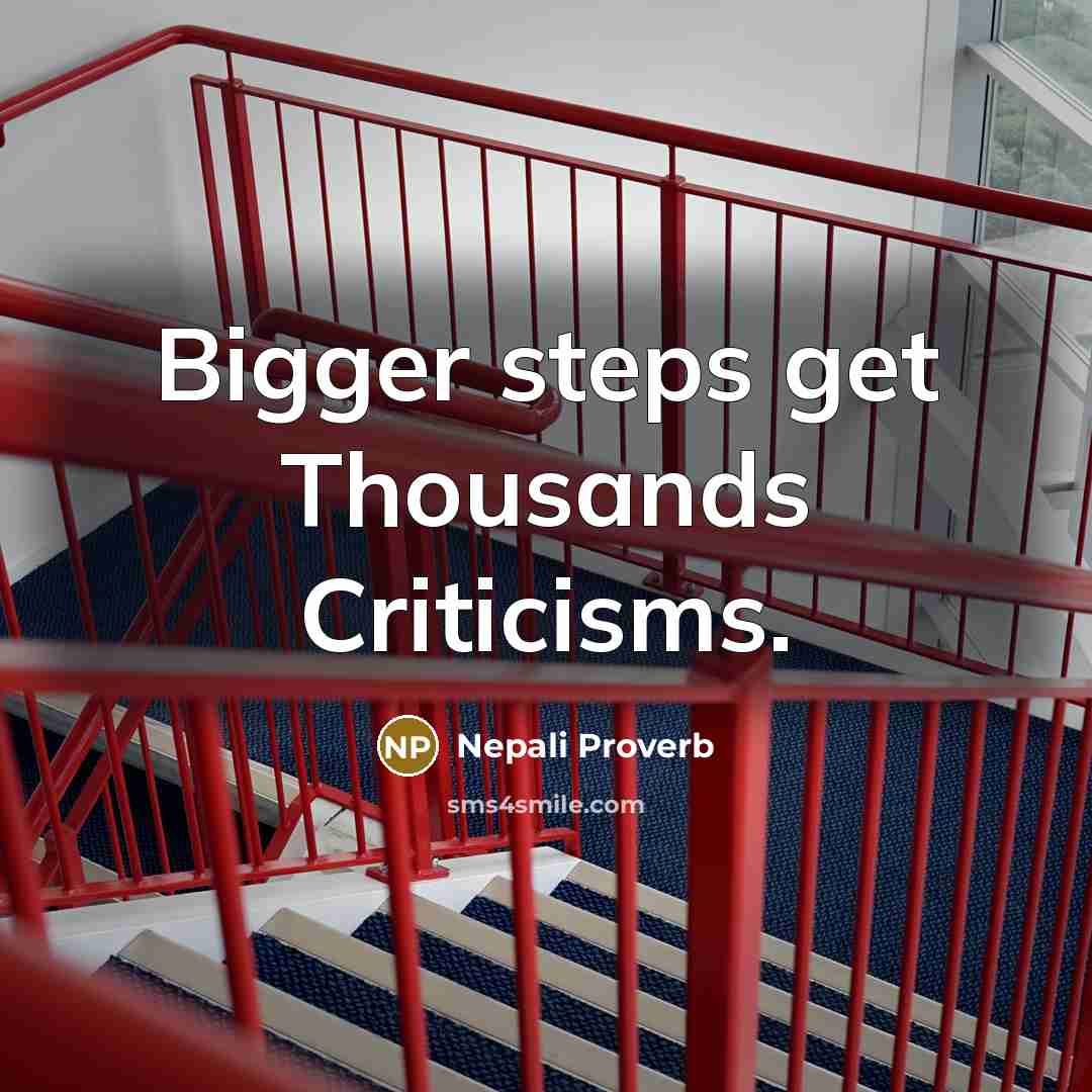 “Bigger steps get Thousands Criticisms.…” quote by Nepali Proverb
