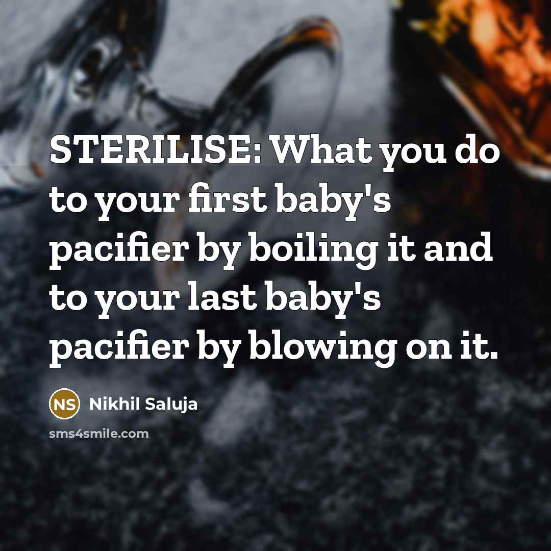 “STERILISE: What you do to your first baby's pacifier by…” quote by Nikhil Saluja