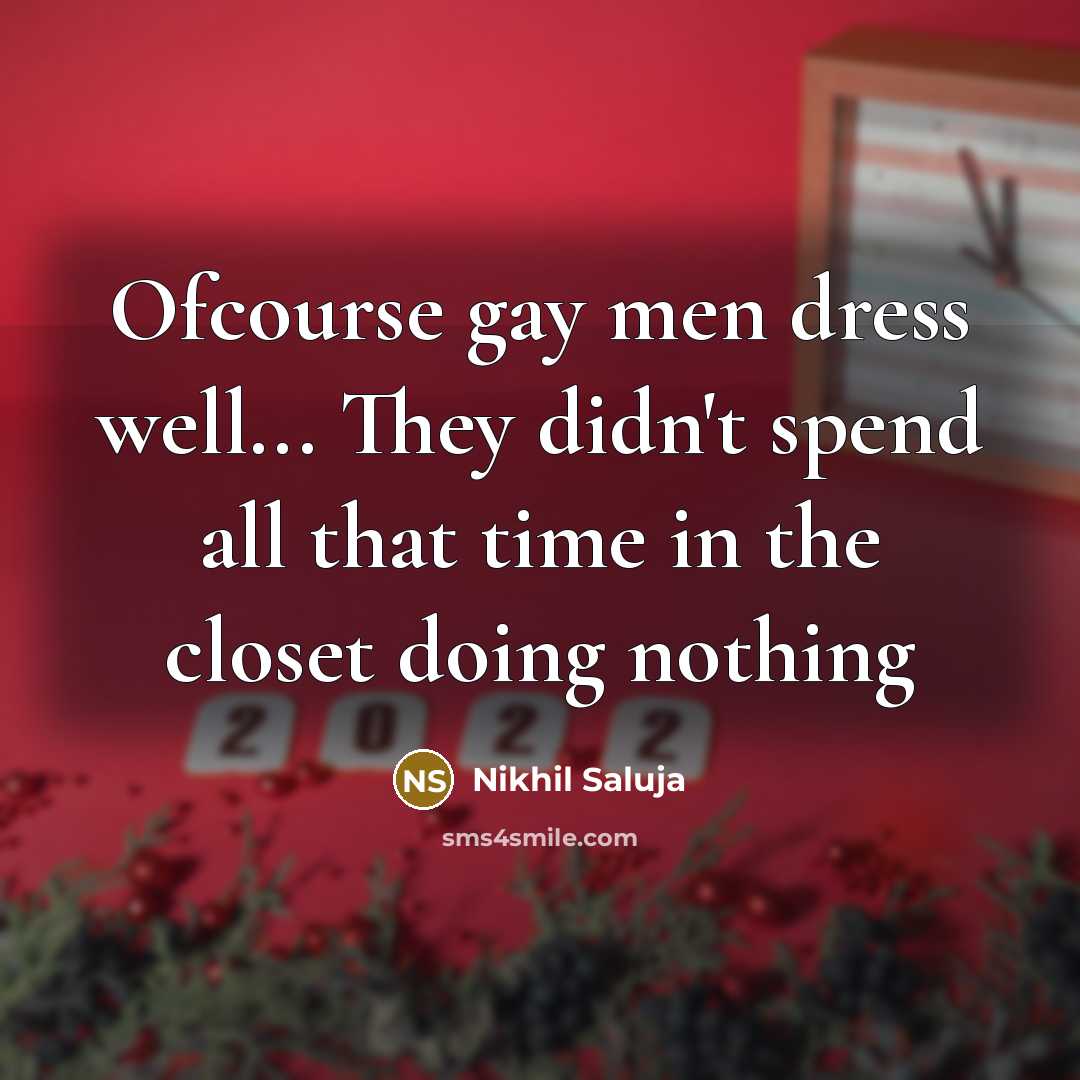 “Ofcourse gay men dress well... They didn't spend all that time in the closet doing nothing” quote by Nikhil Saluja