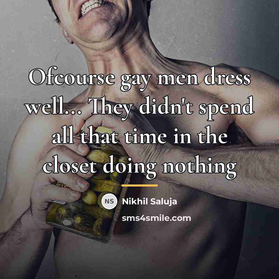 “Ofcourse gay men dress well... They didn't spend all that…” quote by Nikhil Saluja