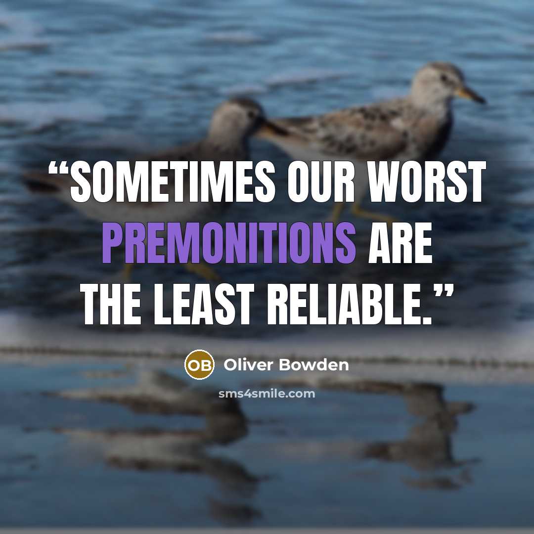 “Sometimes our worst premonitions are the least reliable.” quote by Oliver Bowden