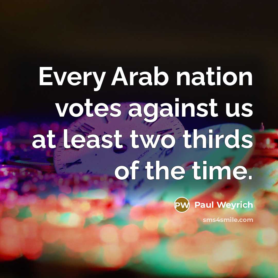 “Every Arab nation votes against us at least two thirds…” quote by Paul Weyrich