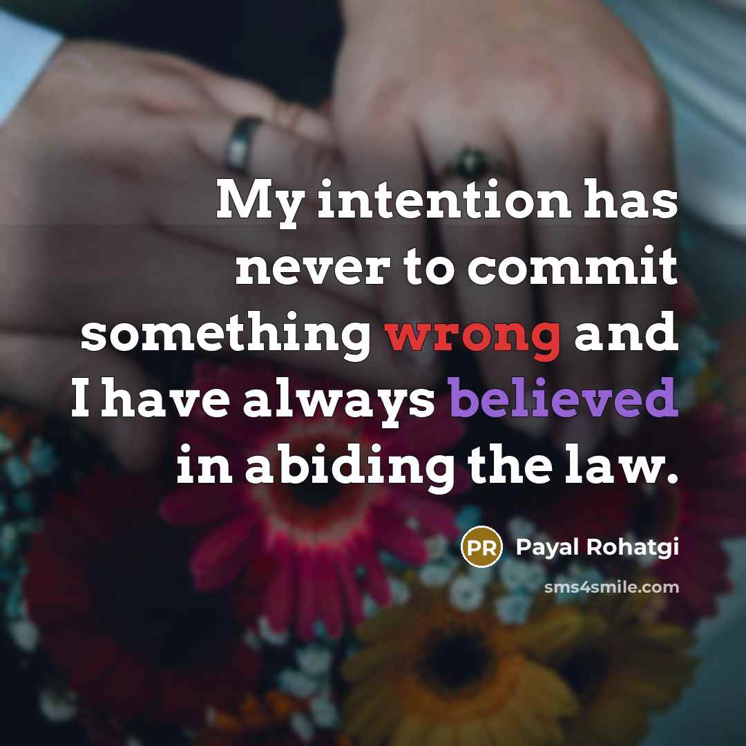 “My intention has never to commit something wrong and I have always believed in abiding the law.” quote by Payal Rohatgi