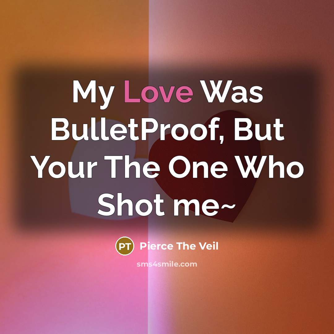 “My Love Was BulletProof, But Your The One Who Shot…” quote by Pierce The Veil