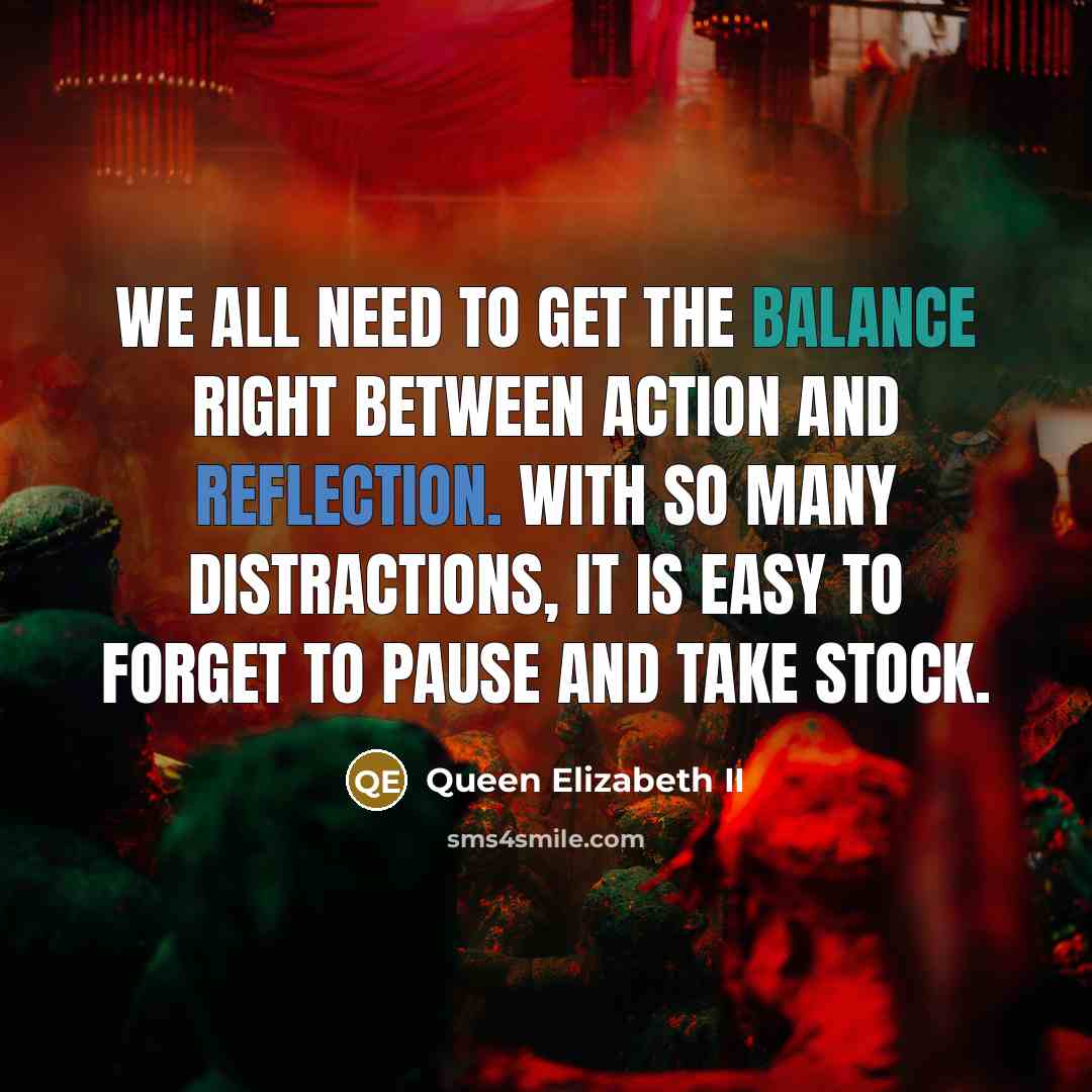 “We all need to get the balance right between action…” quote by Queen Elizabeth II