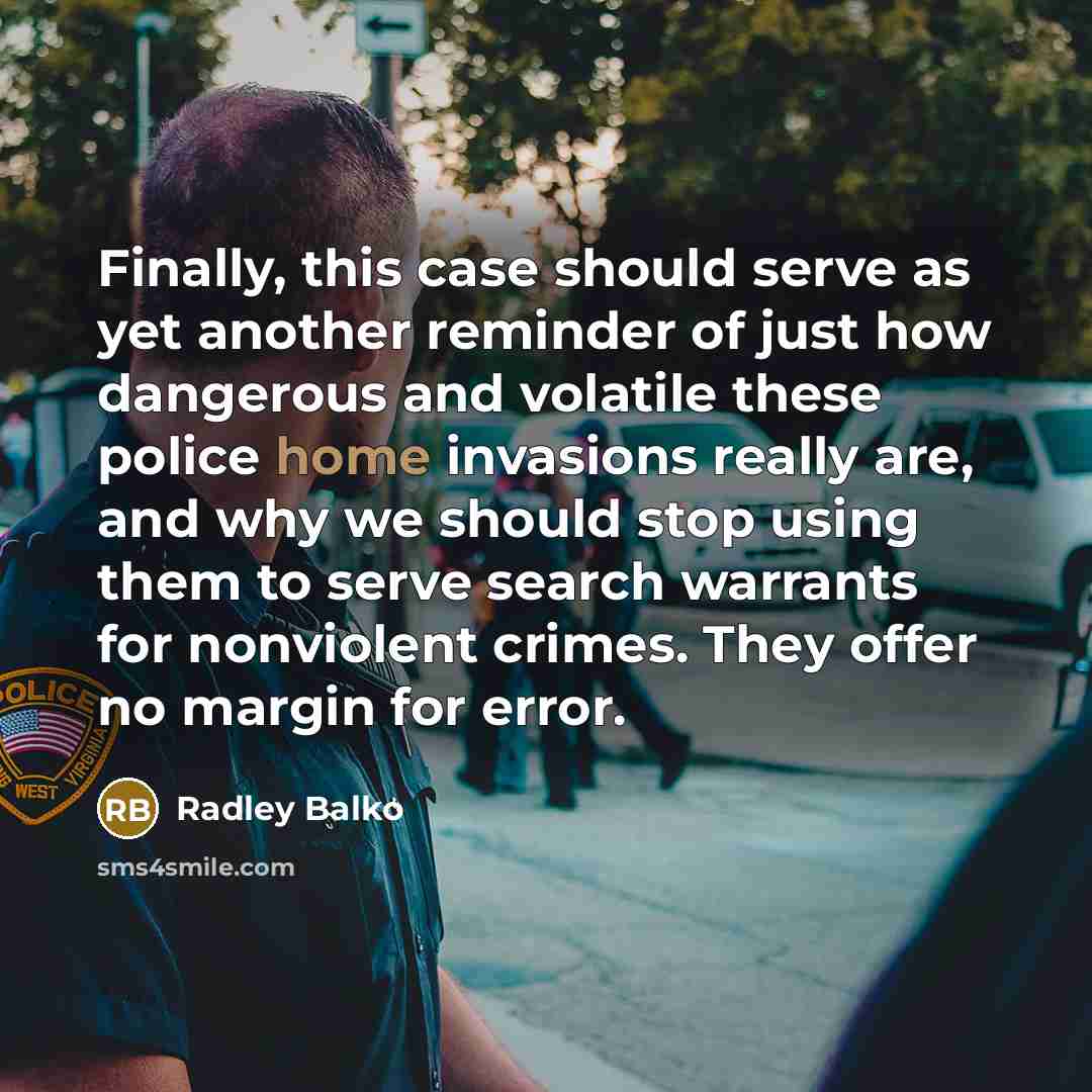 “Finally, this case should serve as yet another reminder of…” quote by Radley Balko