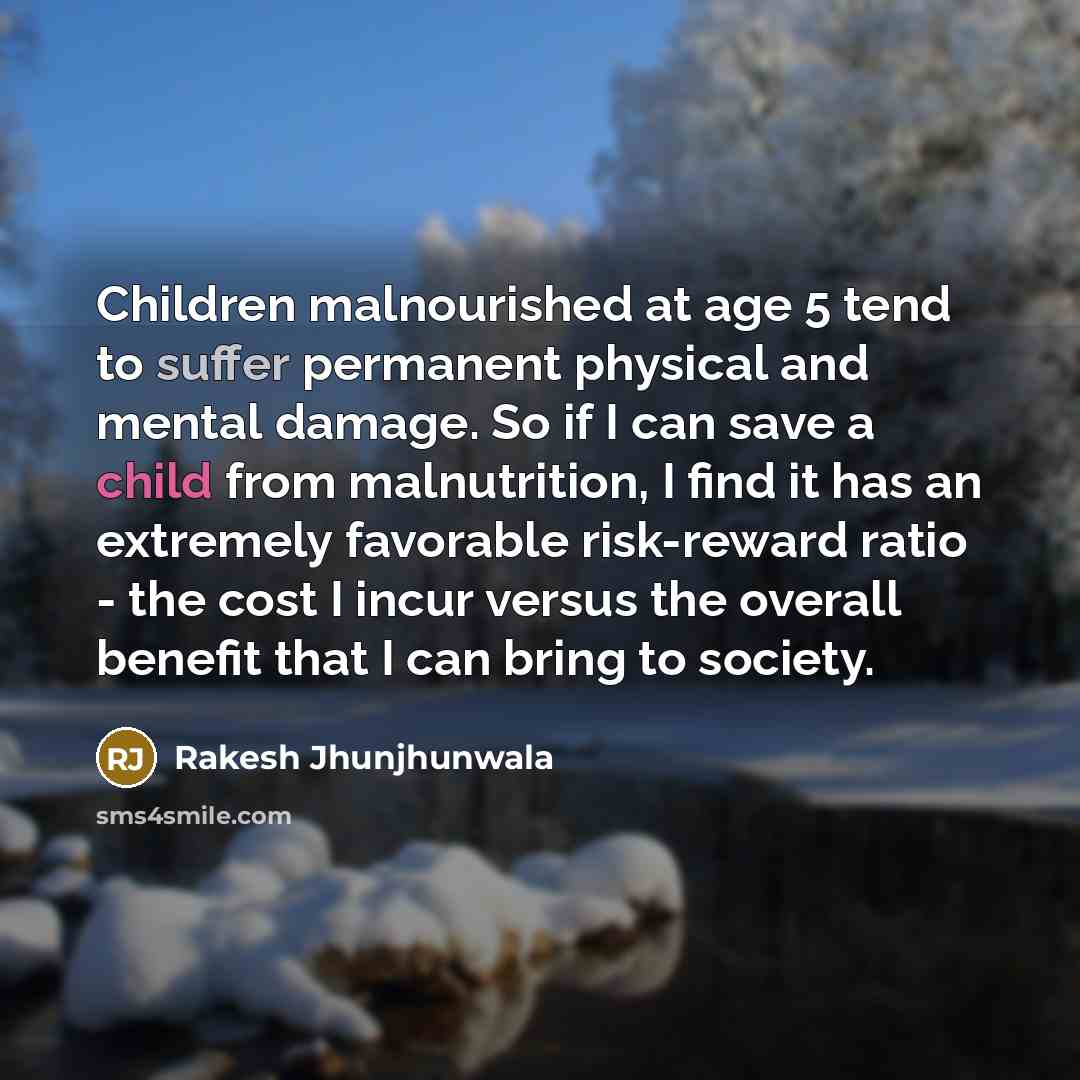 “Children malnourished at age 5 tend to suffer permanent physical…” quote by Rakesh Jhunjhunwala