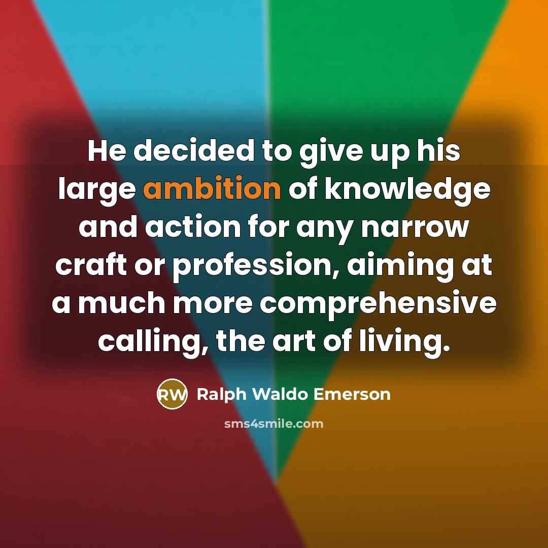 “He decided to give up his large ambition of knowledge…” quote by Ralph Waldo Emerson