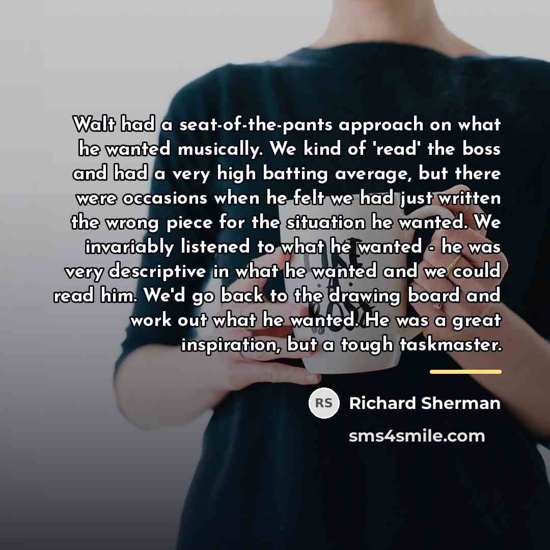 “Walt had a seat-of-the-pants approach on what he wanted musically.…” quote by Richard Sherman