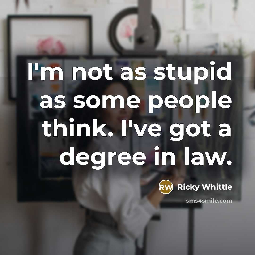 “I'm not as stupid as some people think. I've got a degree in law.” quote by Ricky Whittle