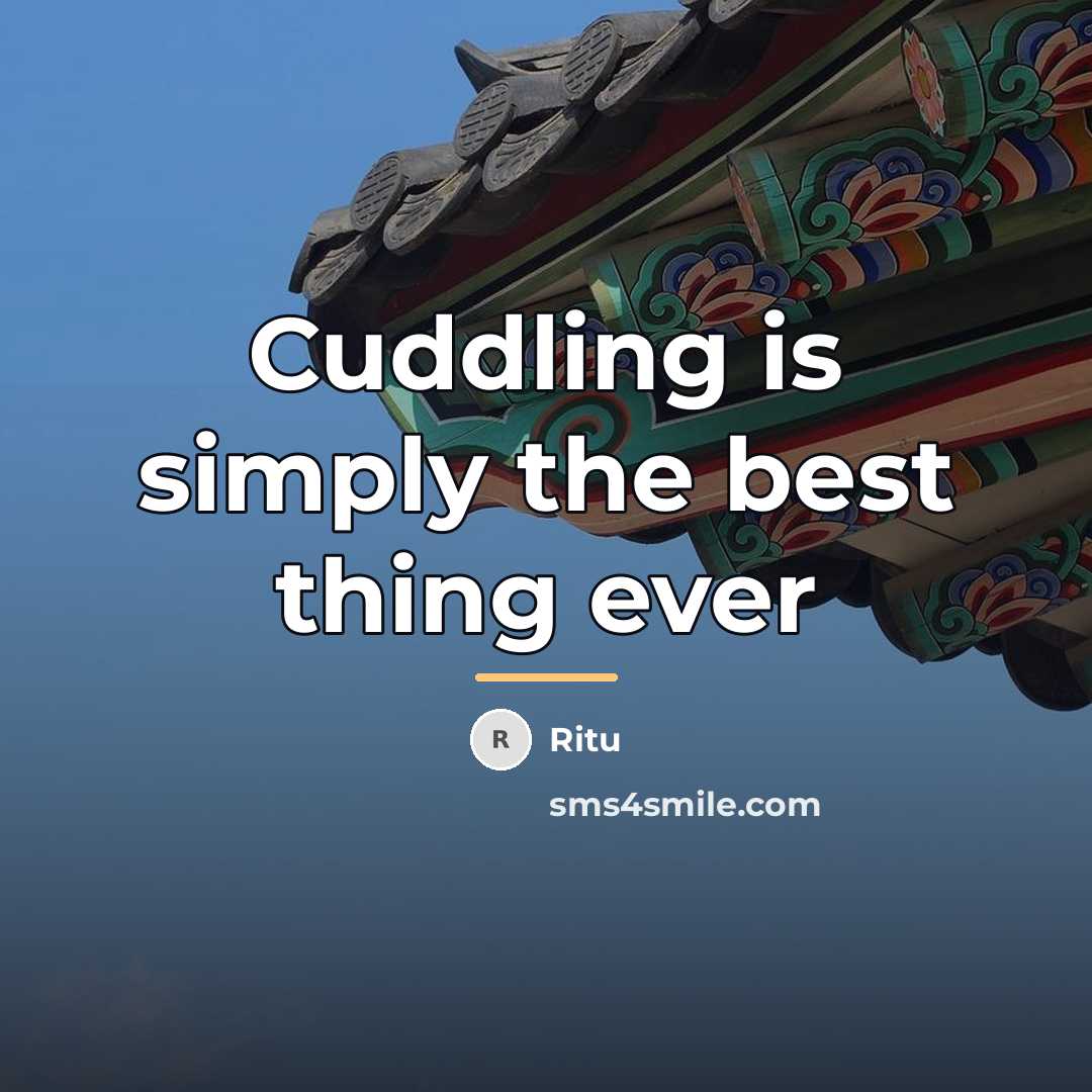 “Cuddling is simply the best thing ever…” quote by Ritu