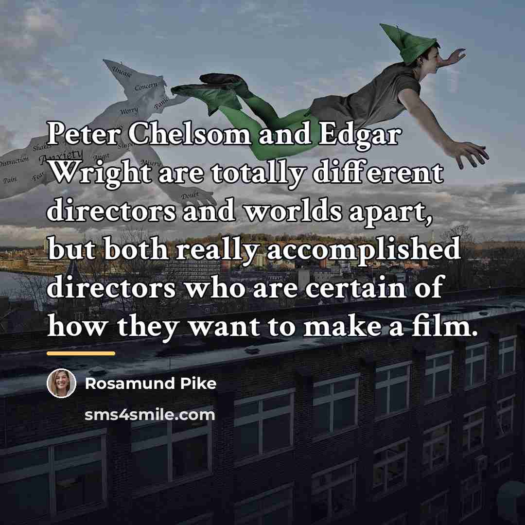 “Peter Chelsom and Edgar Wright are totally different directors and…” quote by Rosamund Pike