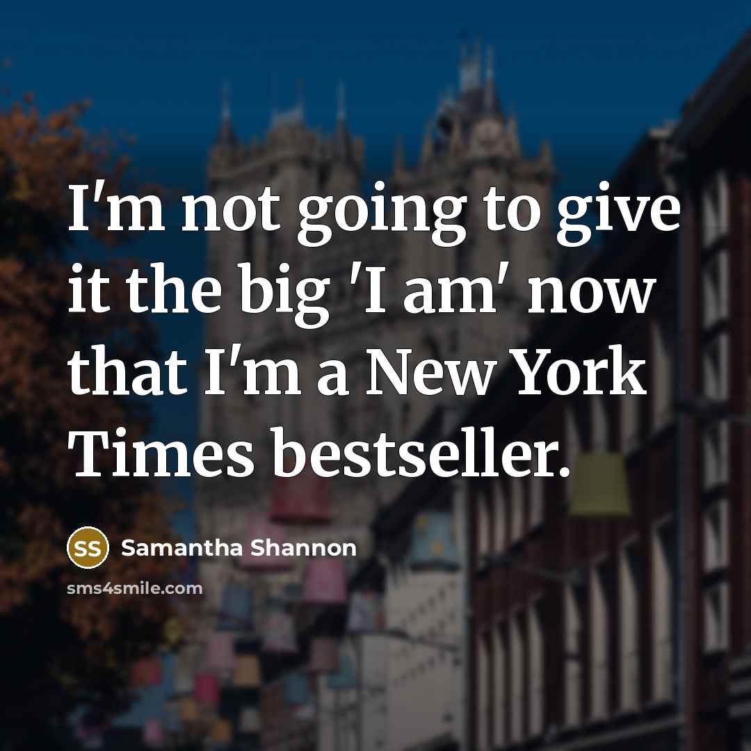 “I'm not going to give it the big 'I am'…” quote by Samantha Shannon