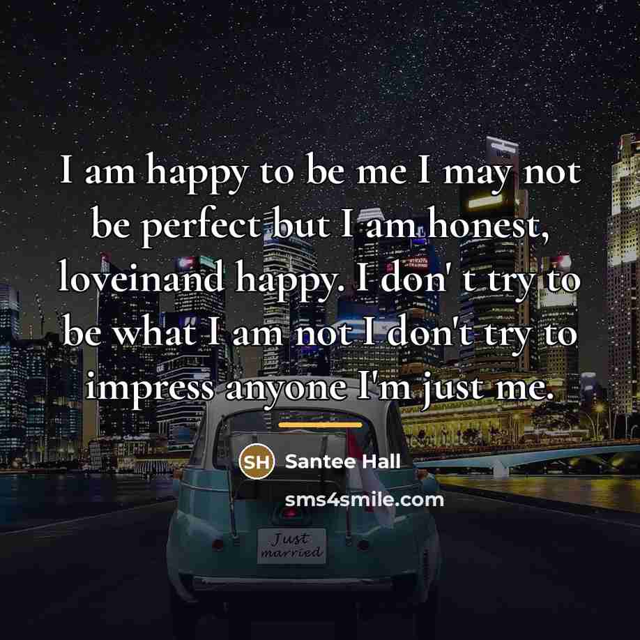 “I am happy to be me I may not be…” quote by Santee Hall