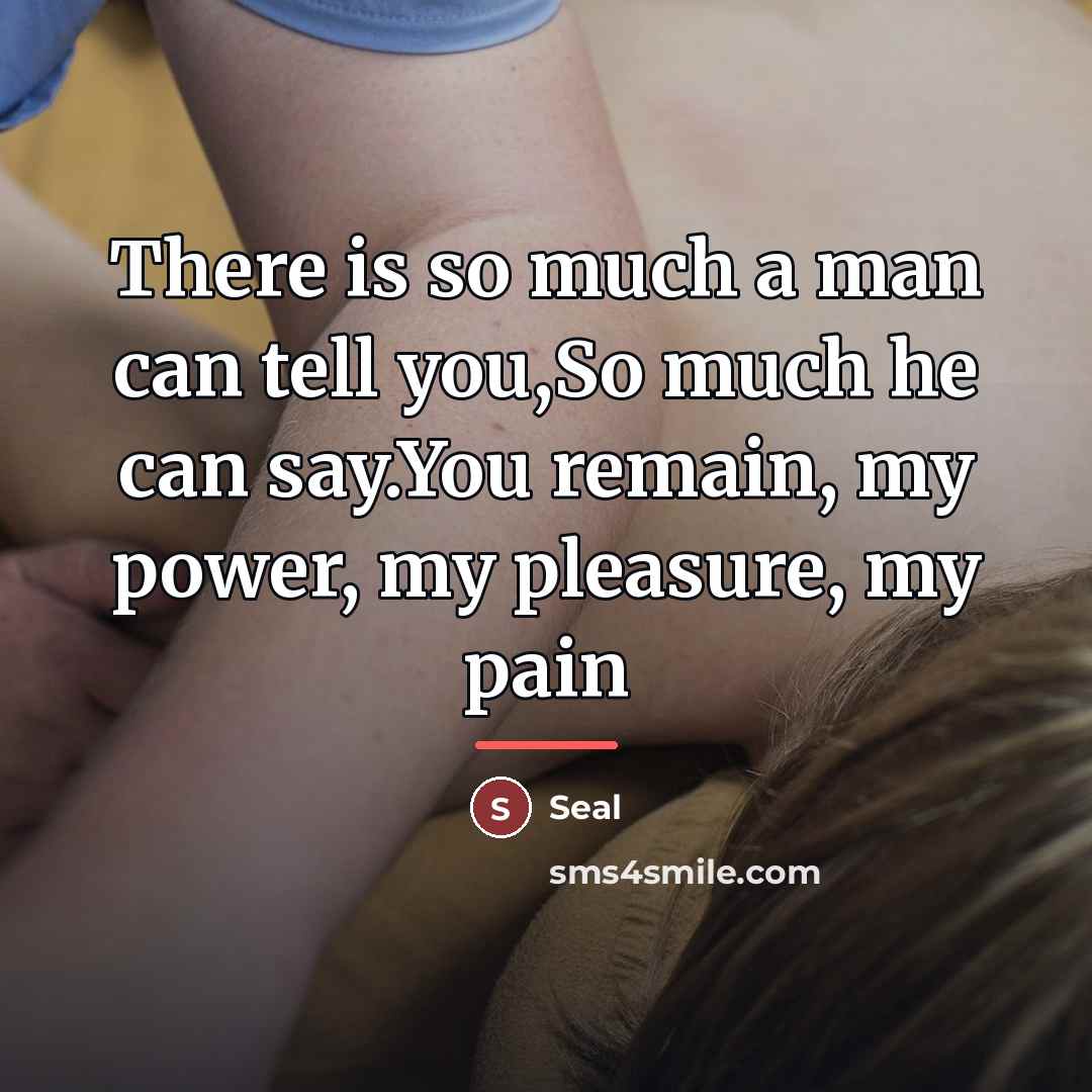 “There is so much a man can tell you,So much…” quote by Seal