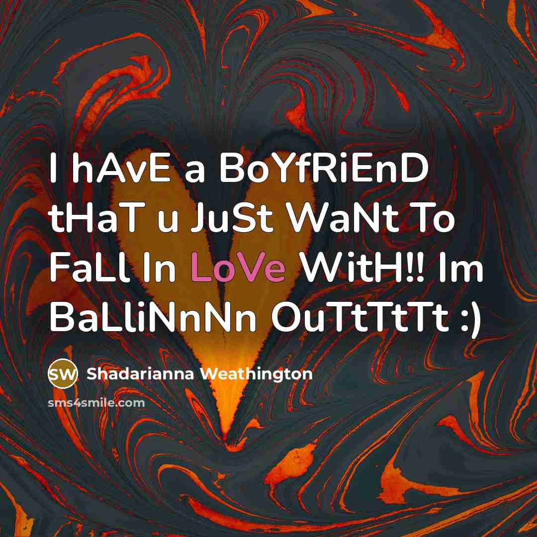 “I hAvE a BoYfRiEnD tHaT u JuSt WaNt To FaLl…” quote by Shadarianna Weathington