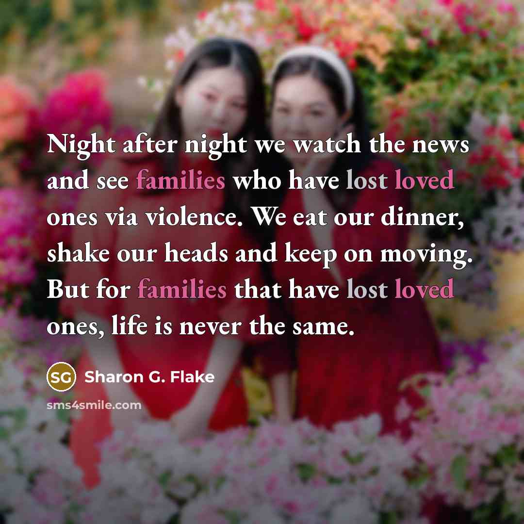 “Night after night we watch the news and see families…” quote by Sharon G. Flake