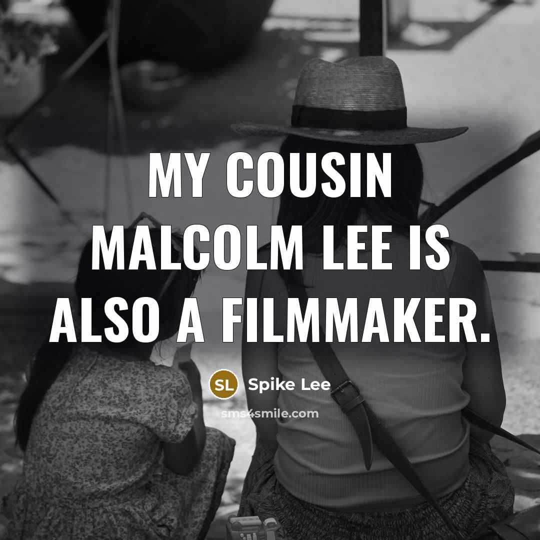 “My cousin Malcolm Lee is also a filmmaker.…” quote by Spike Lee
