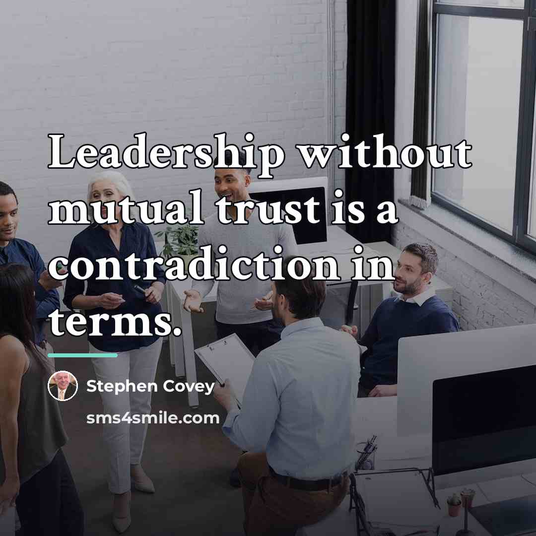 “Leadership without mutual trust is a contradiction in terms.…” quote by Stephen Covey