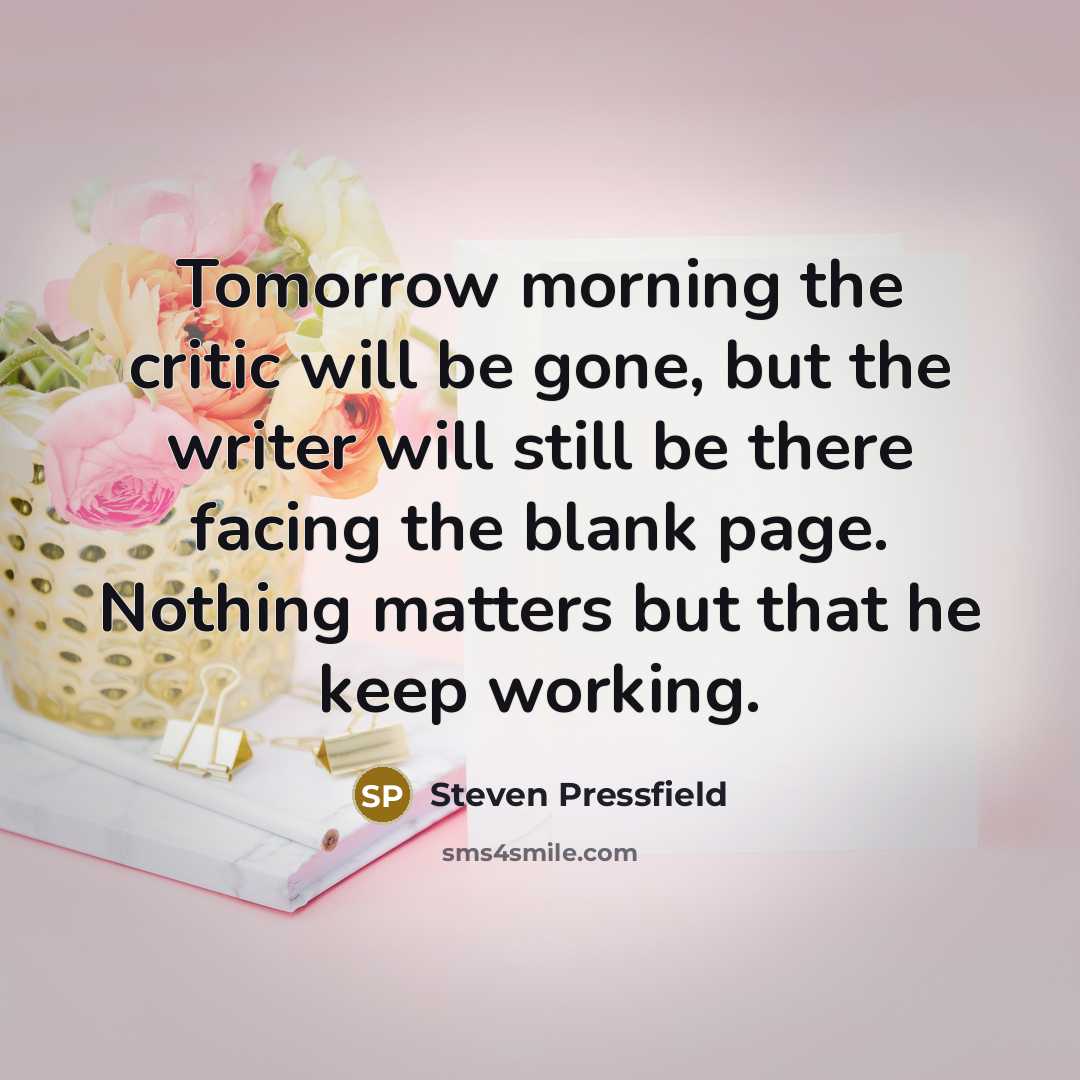 “Tomorrow morning the critic will be gone, but the writer…” quote by Steven Pressfield