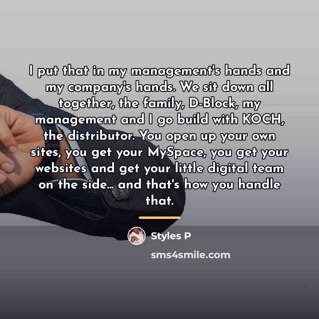 “I put that in my management's hands and my company's…” quote by Styles P