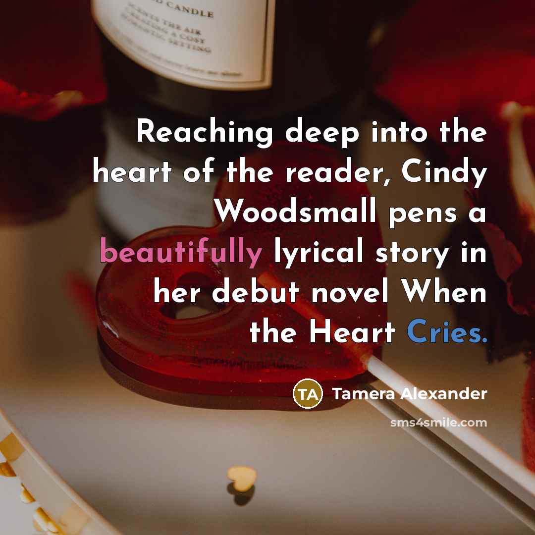 “Reaching deep into the heart of the reader, Cindy Woodsmall…” quote by Tamera Alexander